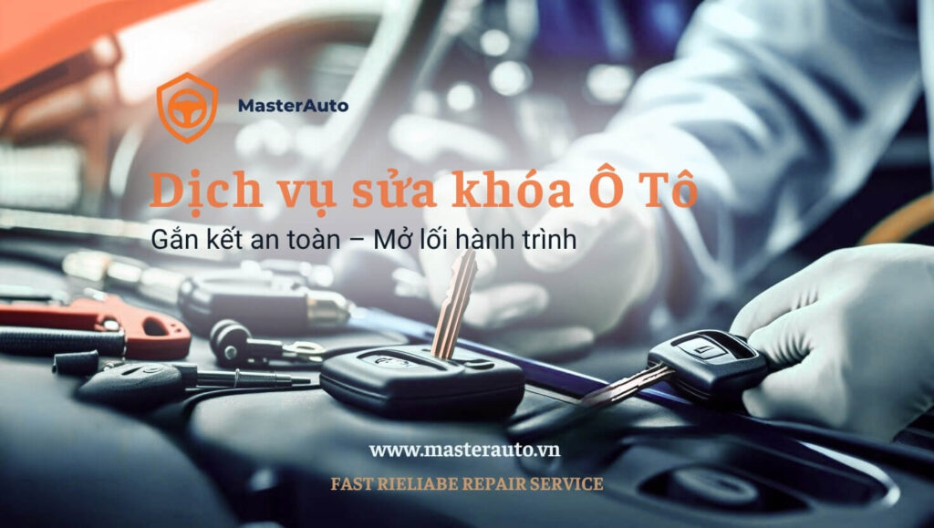 Dịch vụ Sửa khóa Ô tô MasterAuto | Chuyện nghiệp | Uy tín | Hỗ trợ nhanh